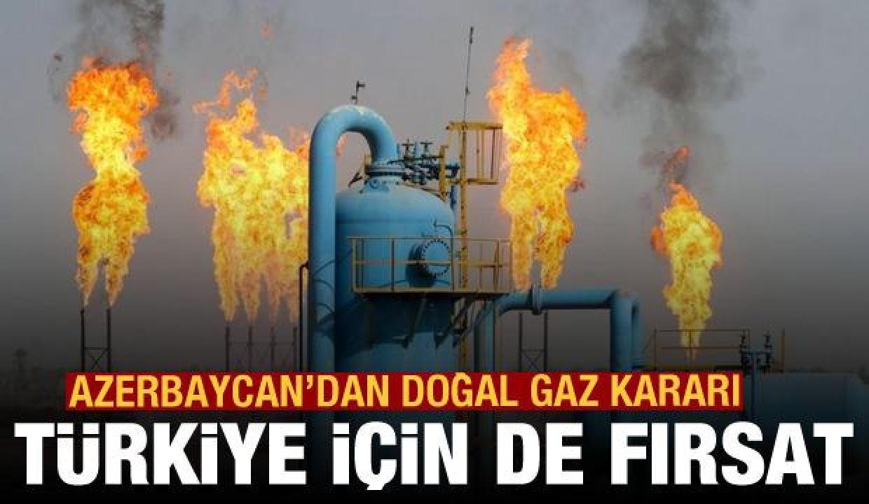 Azerbaycan'dan doğal gaz kararı: Türkiye için de büyük fırsat
