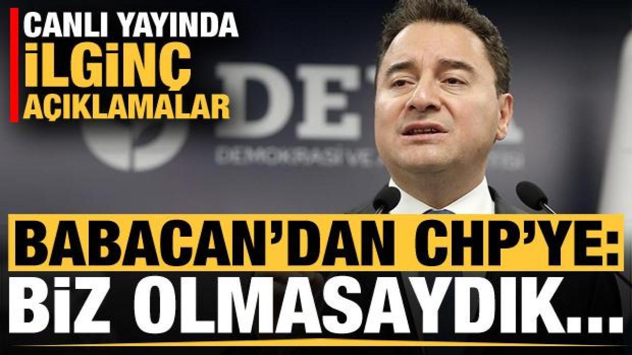 Babacan'dan CHP'ye ilginç mesaj: Biz omasaydık...