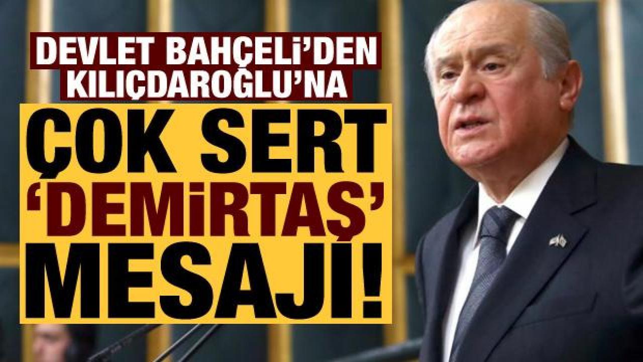 Bahçeli'den Kılıçdaroğlu'na çok sert Demirtaş mesajı!