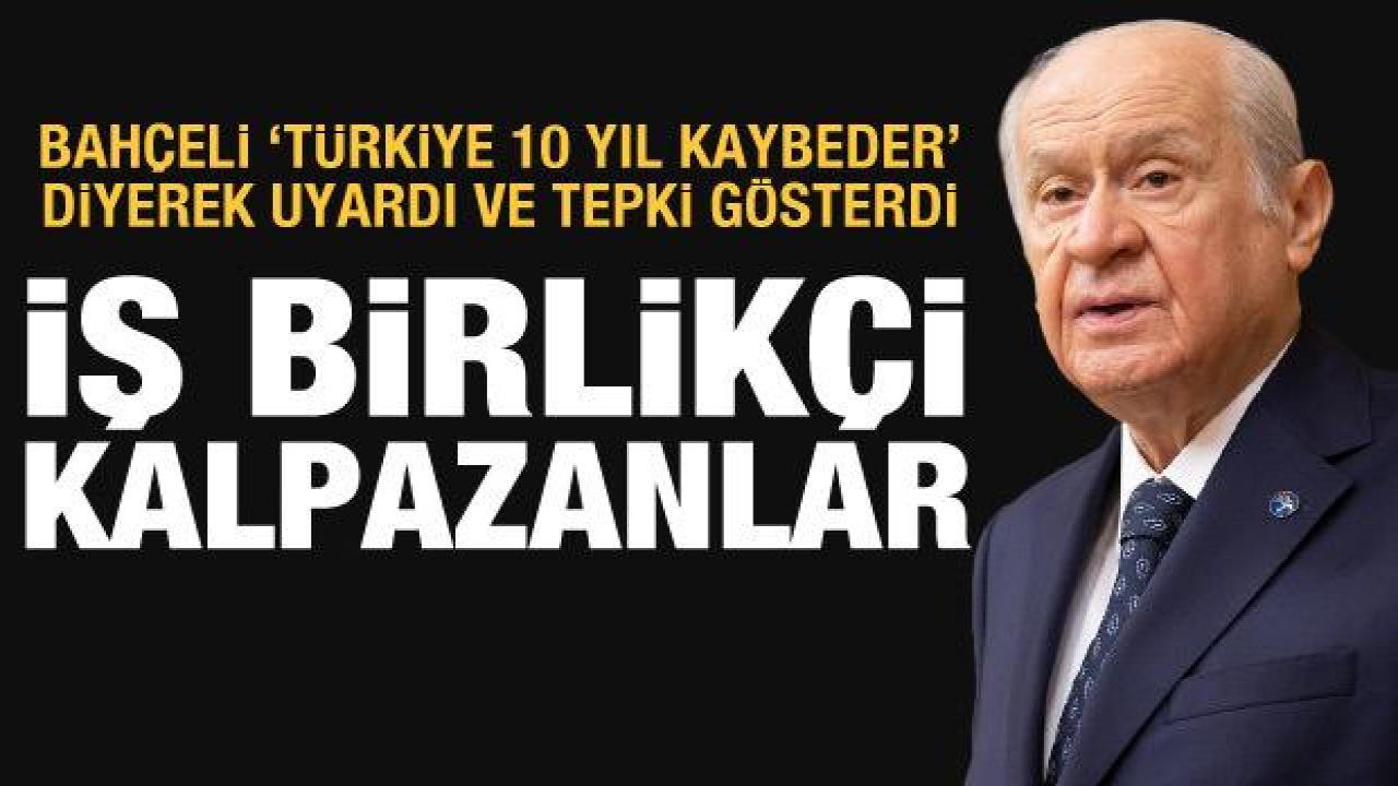 Bahçeli'den muhalefete tepki: İş birlikçi kalpazanlar!