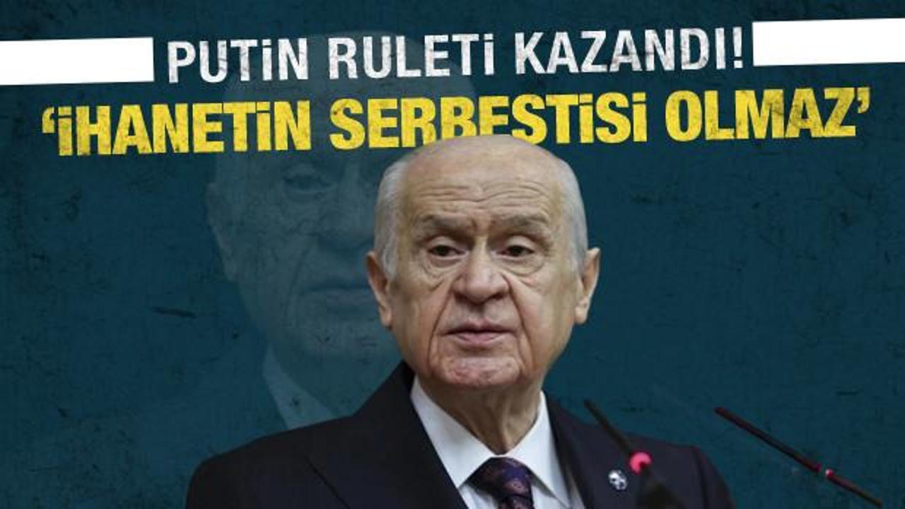 Bahçeli'den son dakika Rusya açıklaması: Ruleti Putin kazanmıştır!