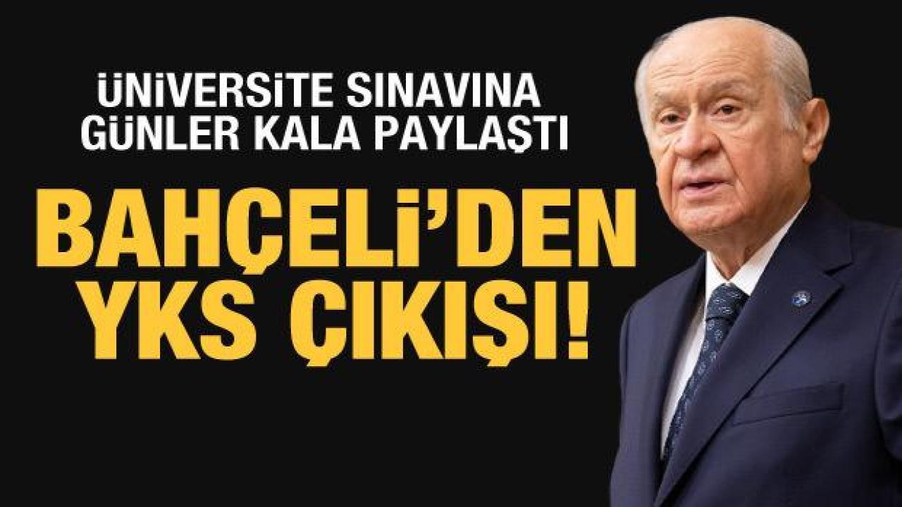 Bahçeli'den YKS çağrısı: Üniversite sınavının kaldırılacağına inanıyorum