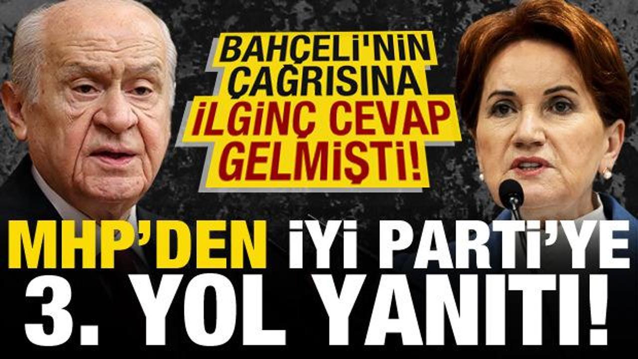 Bahçeli'nin çağrısına ilginç cevap gelmişti! MHP'den İYİ Parti'ye '3. yol' yanıtı...