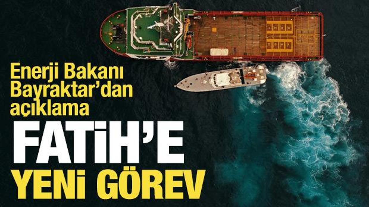 Bakan Bayraktar açıkladı: Fatih'e yeni keşif görevi