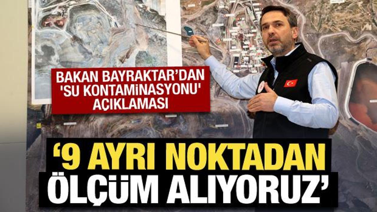 Bakan Bayraktar'dan 'su kontaminasyonu' açıklaması: 9 ayrı noktadan ölçüm alıyoruz!