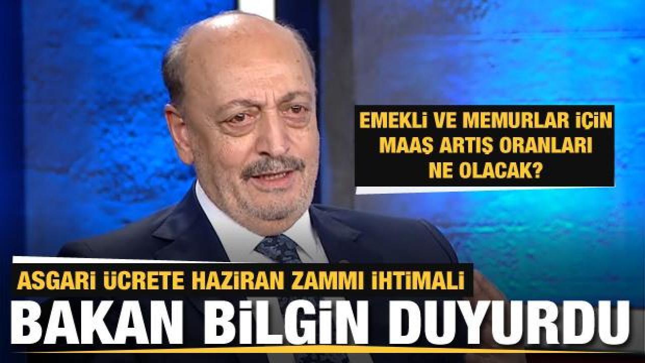 Bakan Bilgin: İhtiyaç olursa asgari ücrete ara zam yapılabilir