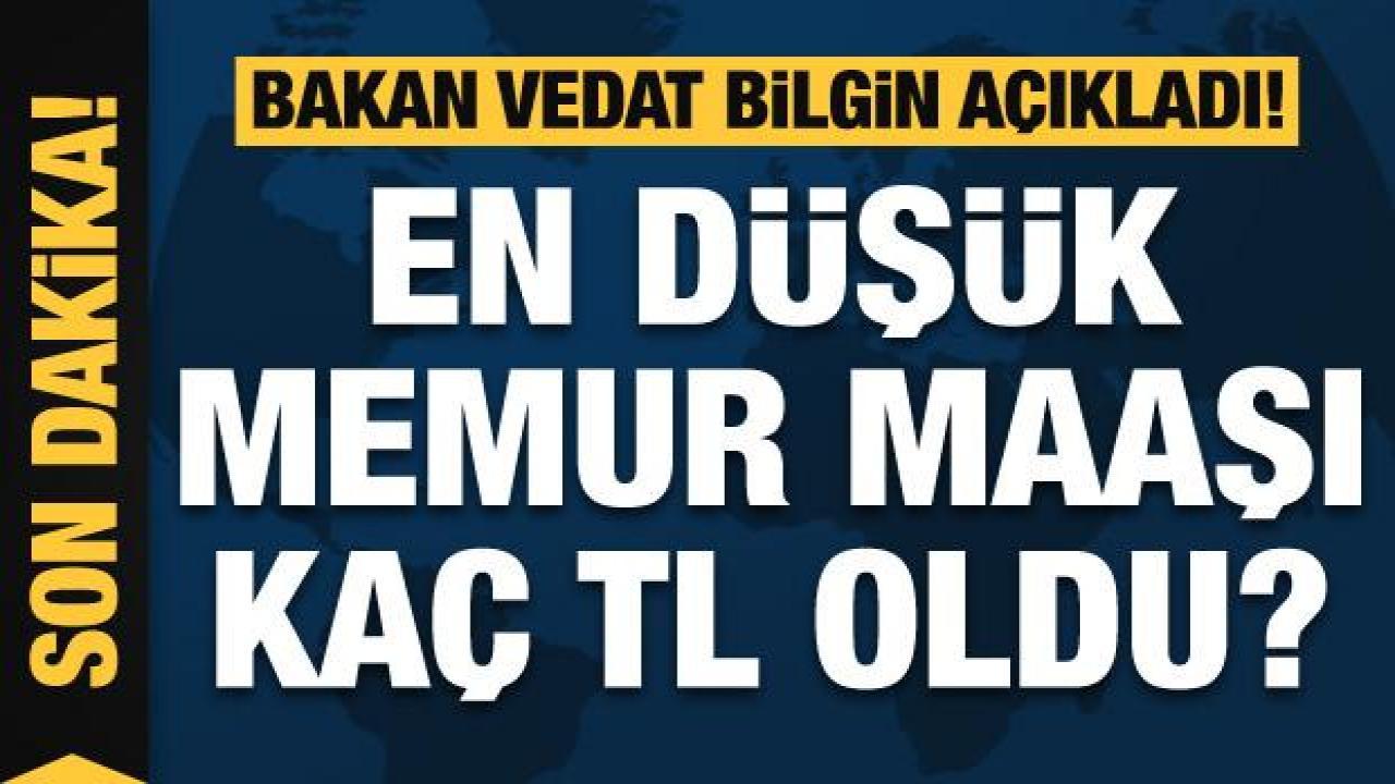 Bakan Bilgin'den memur ve emekli maaş zamlarıyla ilgili açıklama