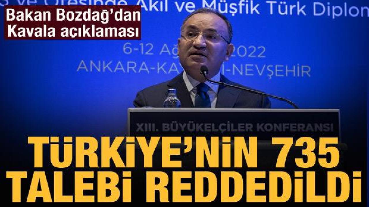 Bakan Bozdağ açıkladı: Türkiye'nin 735 talebi reddedildi