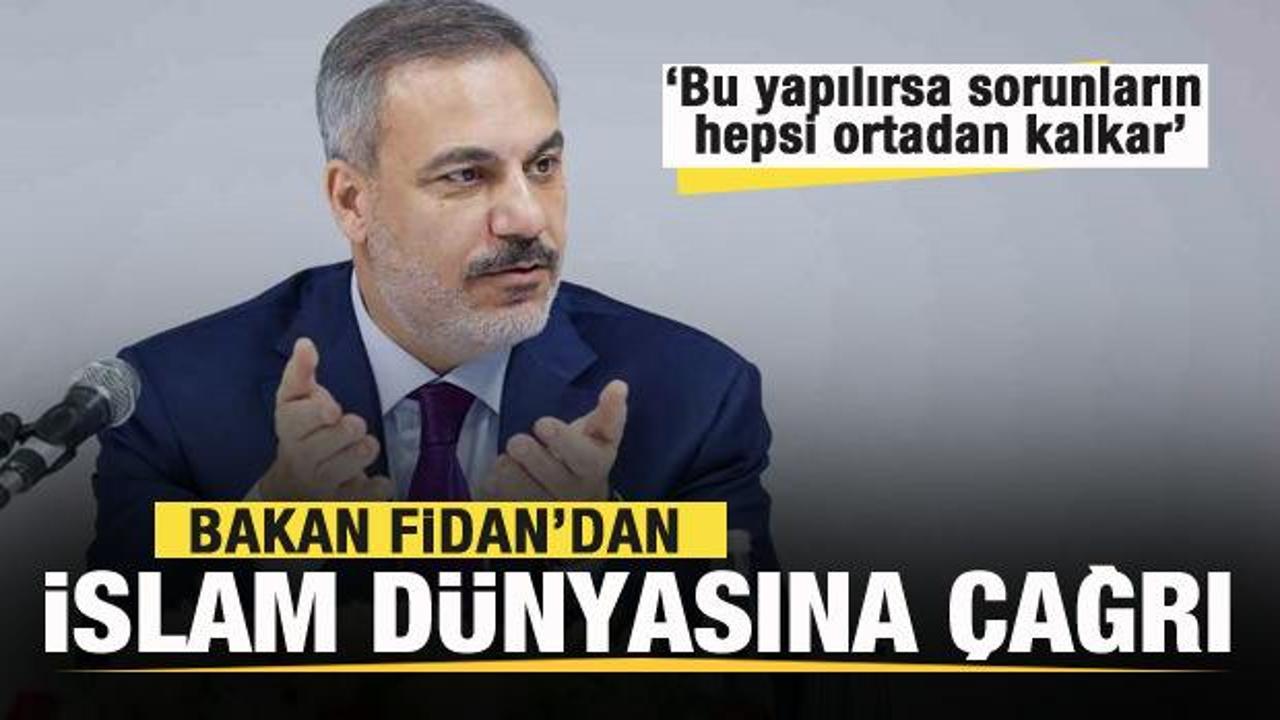 Bakan Fidan'dan İslam dünyasına çağrı: Bu yapılırsa sorunların hepsi ortadan kalkar
