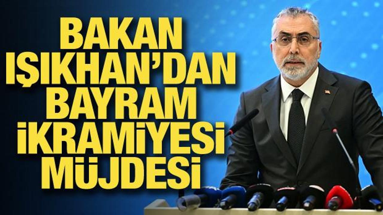 Bakan Işıkhan açıkladı: İkramiye için ödeme günlerini planlıyoruz