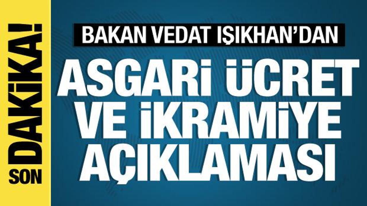 Bakan Işıkhan'dan asgari ücret ve ikramiye açıklaması