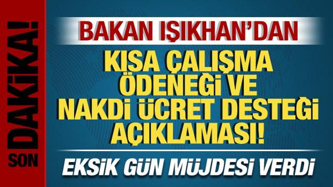 Bakan Işıkhan'dan kısa çalışma ödeneği açıklaması! Eksik gün müjdesi verdi