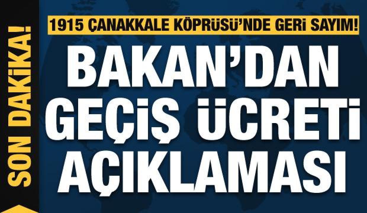 Bakan Karaismailoğlu'ndan 1915 Çanakkale Köprüsü geçiş ücreti açıklaması