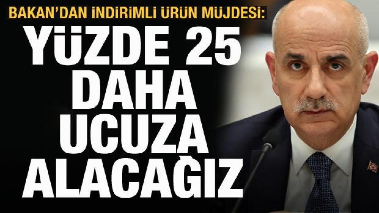 Bakan Kirişçi'den indirimli ürün müjdesi: Yüzde 25 daha ucuza alacağız