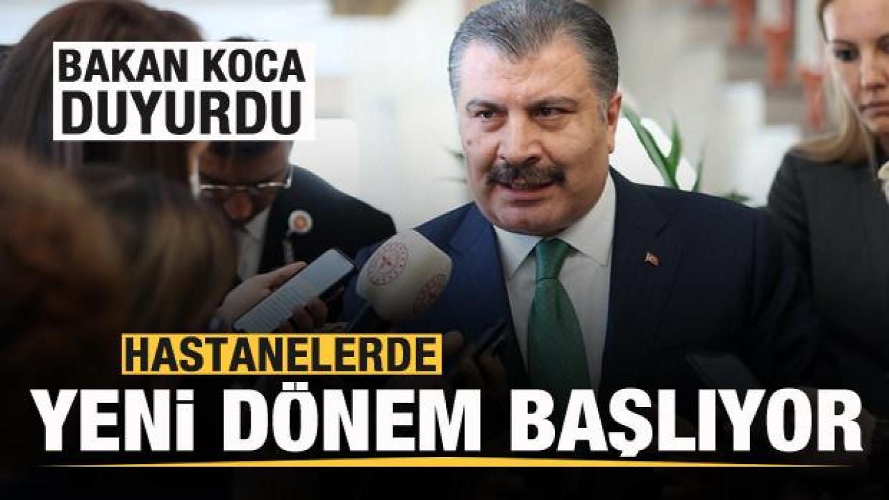 Bakan Koca duyurdu: Hastanelerde yeni dönem