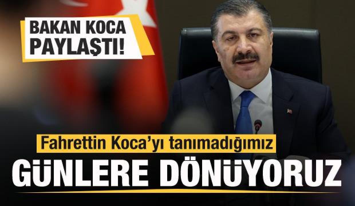 Bakan Koca: Fahrettin Koca’yı tanımadığımız günlere dönüyoruz