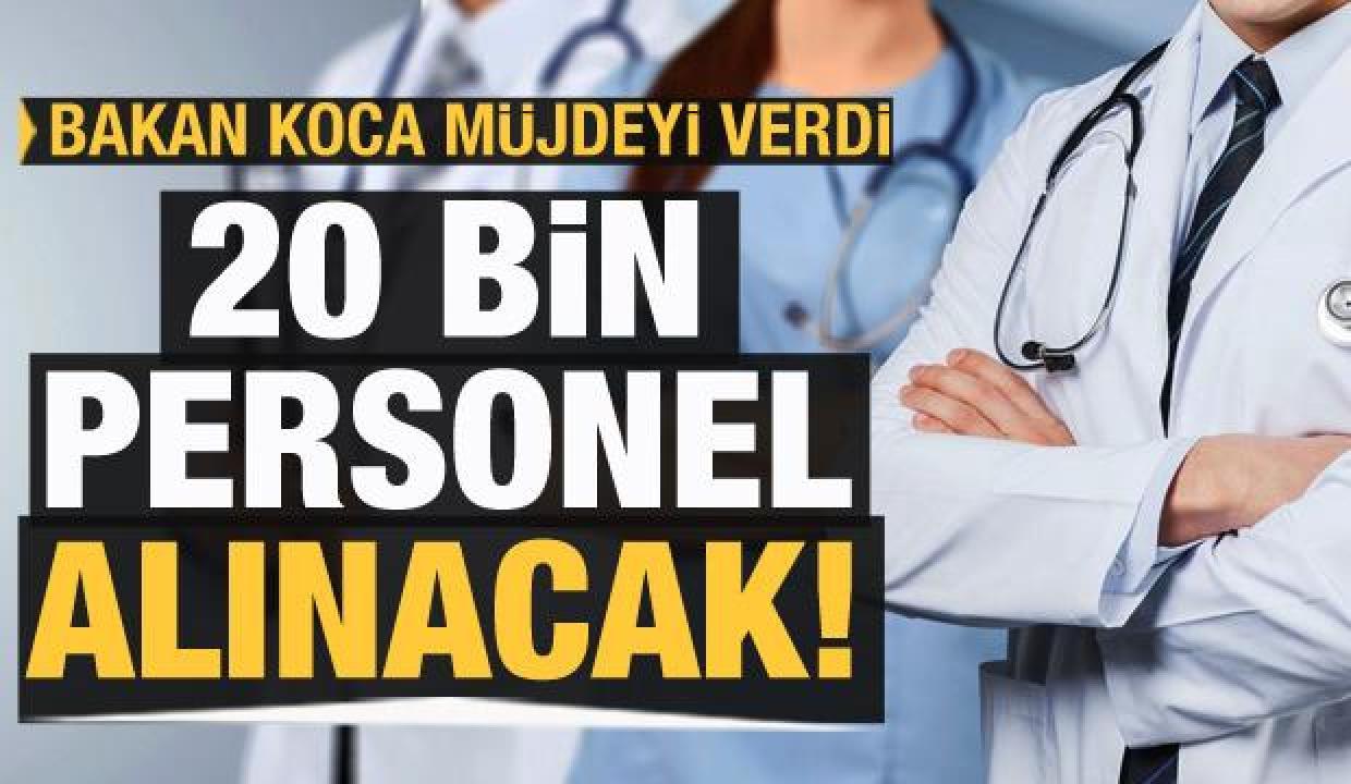 Bakan Koca müjdeyi verdi: 20 bin yeni personel alınacak