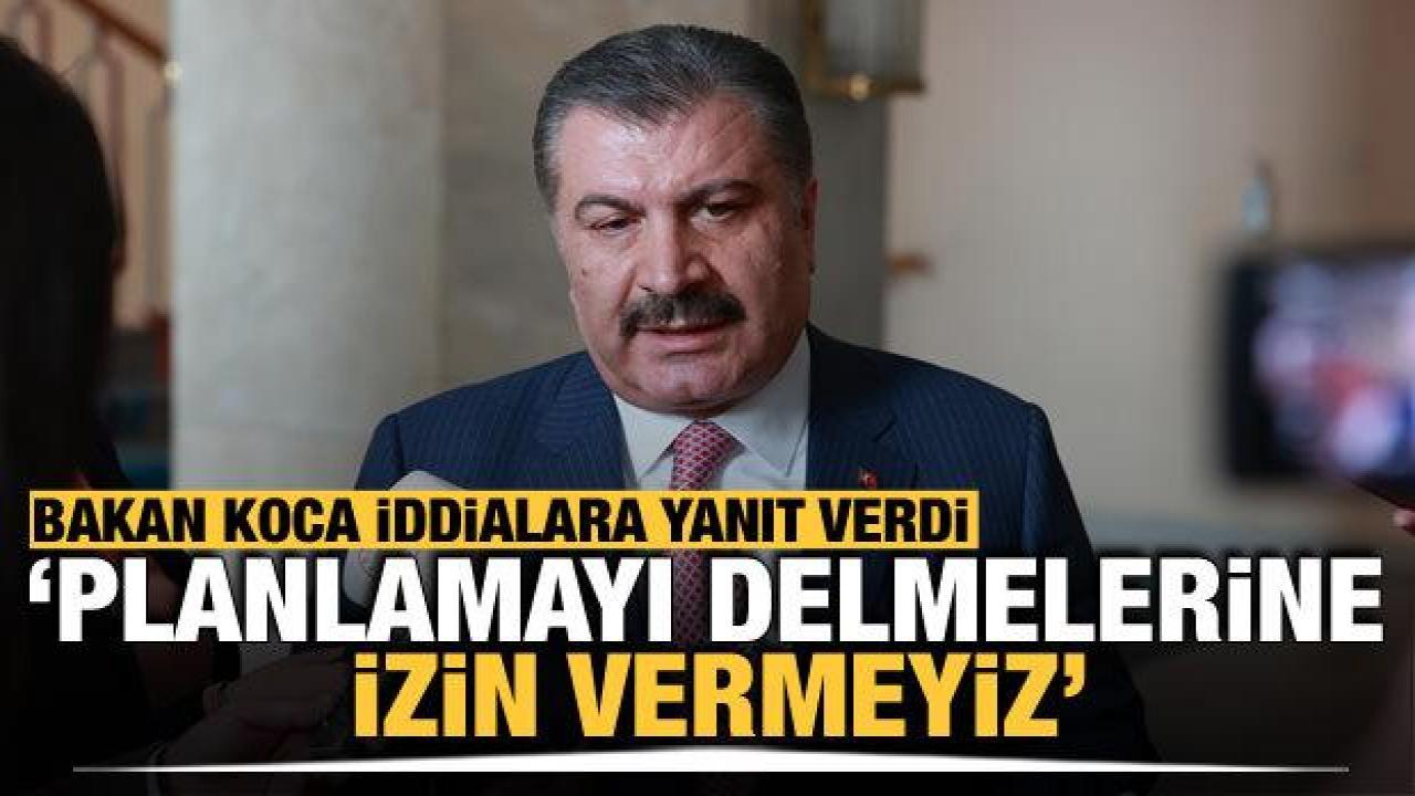 Bakan Koca: Planlamayı delmelerine izin vermek istemiyoruz