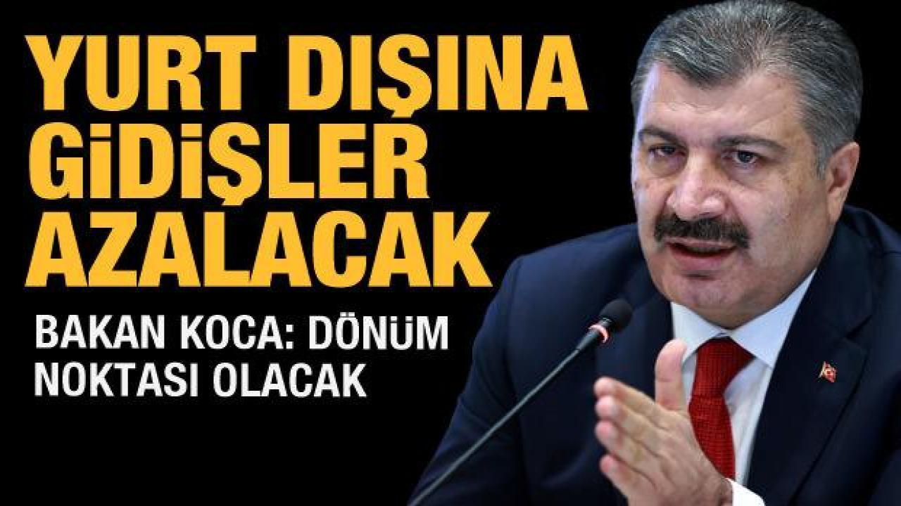 Bakan Koca: Yurt dışına gidişler azalacak