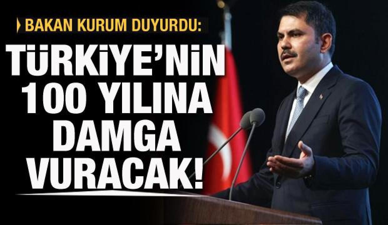 Bakan Kurum duyurdu: Türkiye'nin 100 yılına damga vuracak