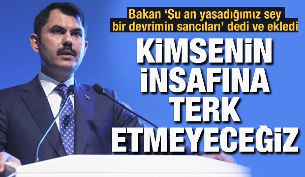 Bakan Kurum: Şu an yaşadığımız şey bir devrimin sancıları