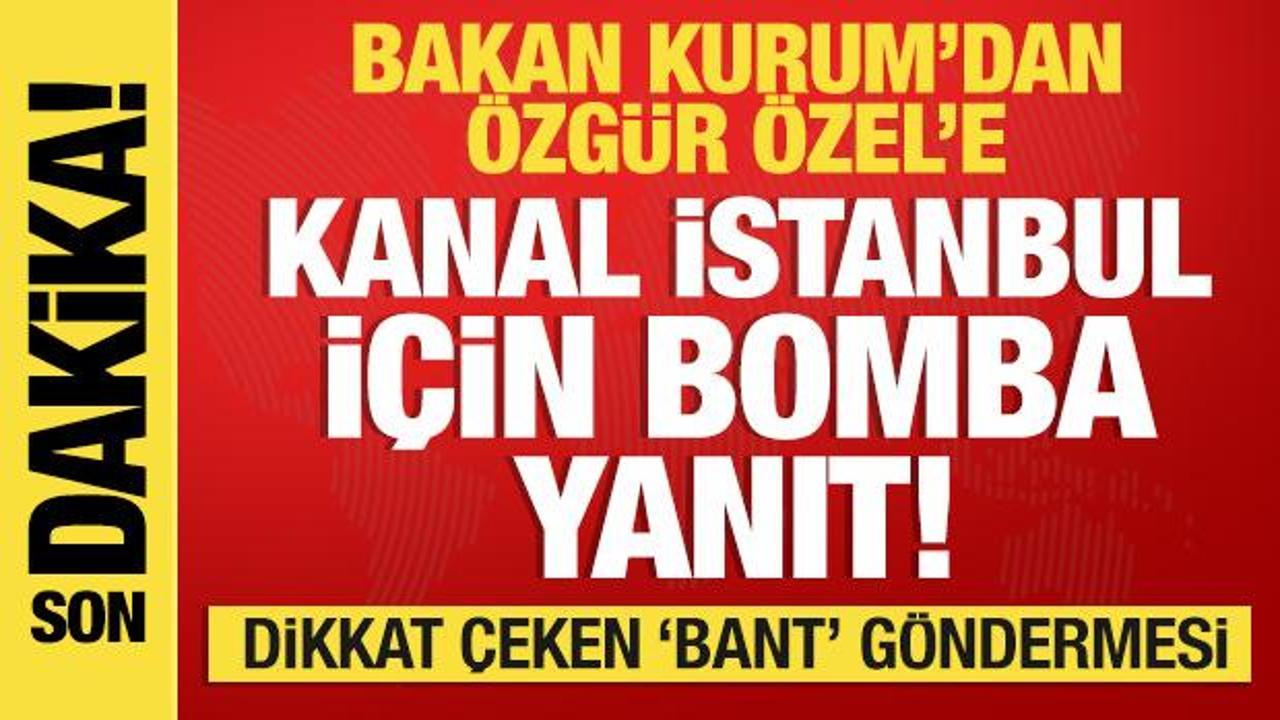Bakan Kurum'dan Özgür Özel'e bomba yanıt: Gözlerindeki bantı çıkar!