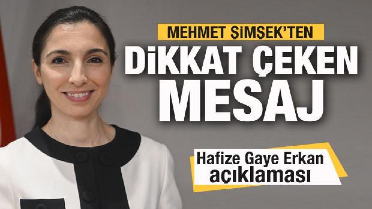 Bakan Mehmet Şimşek'ten Hafize Gaye Erkan açıklaması