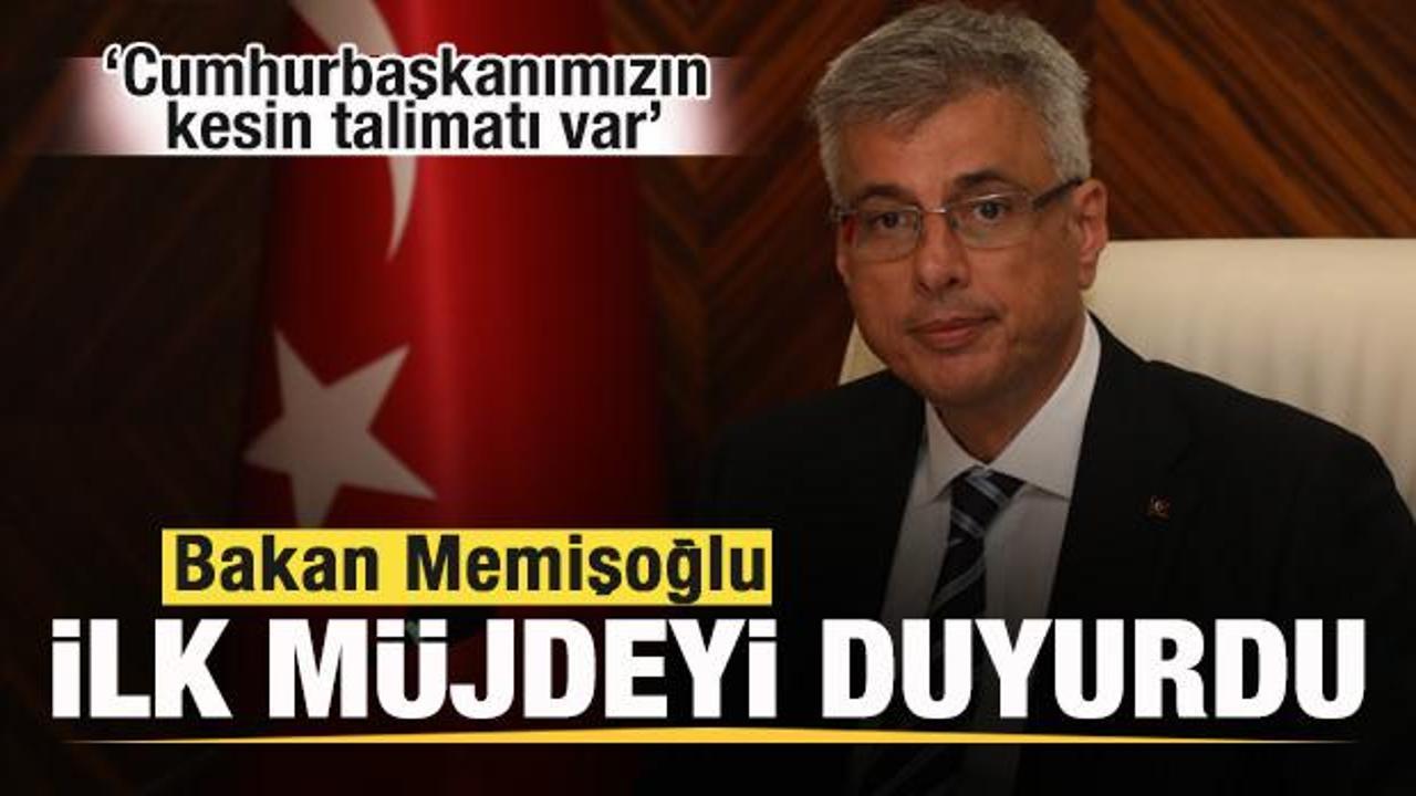 Bakan Memişoğlu ilk müjdeyi duyurdu: Cumhurbaşkanımızın kesin talimatı var