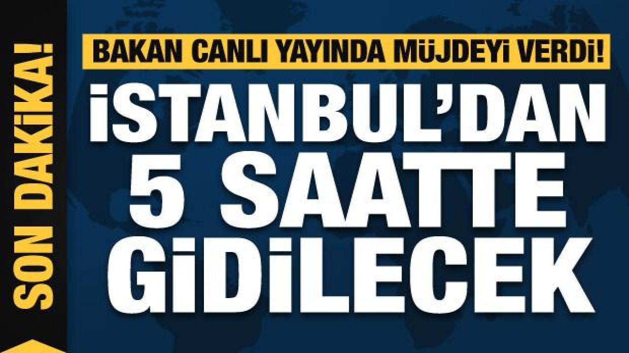 Bakan müjdeyi verdi! İstanbul-Antalya arası 5 saate iniyor