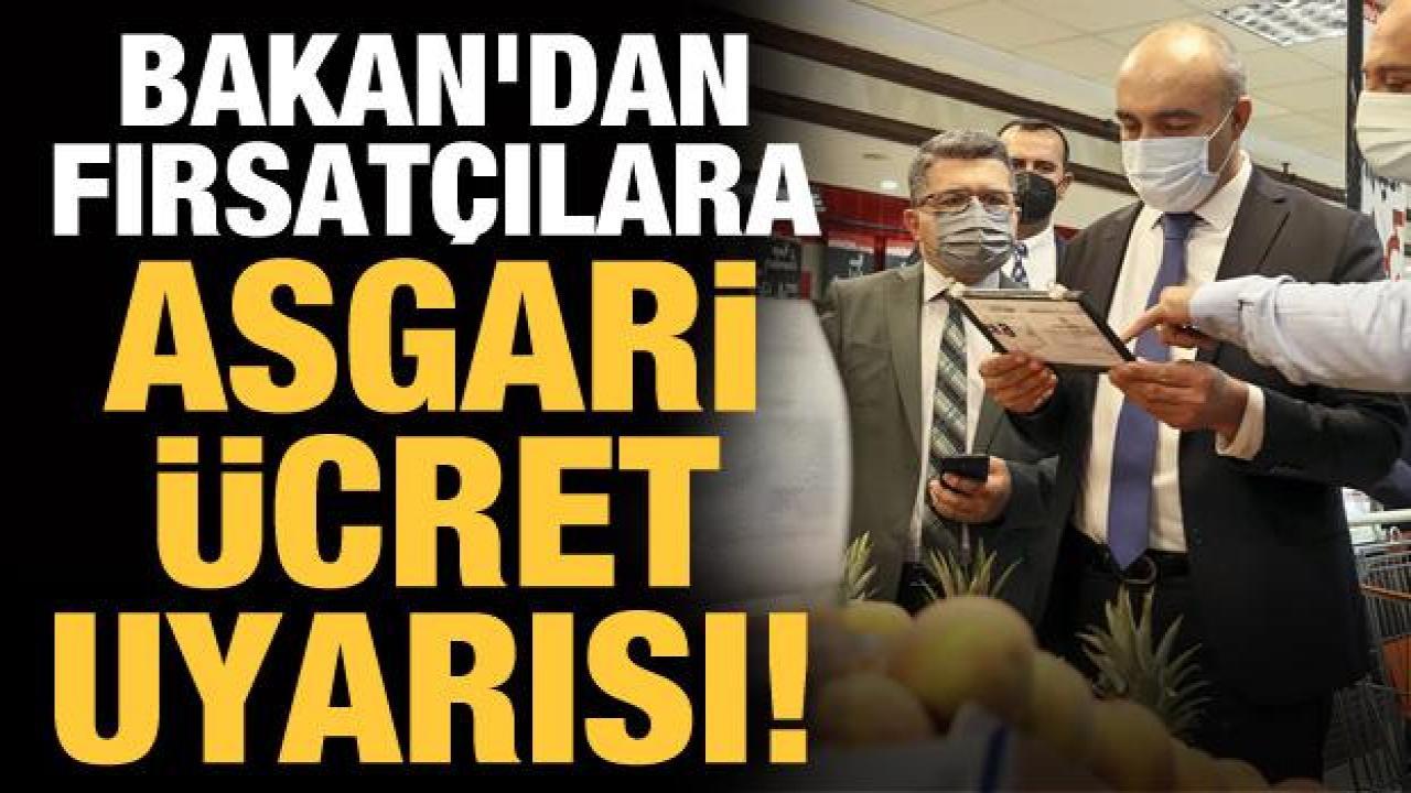 Bakan Muş'tan asgari ücret fırsatçılarına uyarı: En ağır ceza verilecek