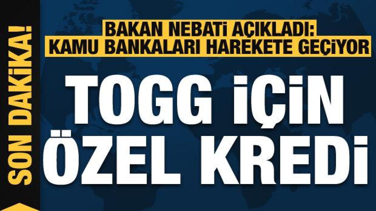 Bakan Nebati'den Togg açıklaması! Kamu bankaları harekete geçiyor