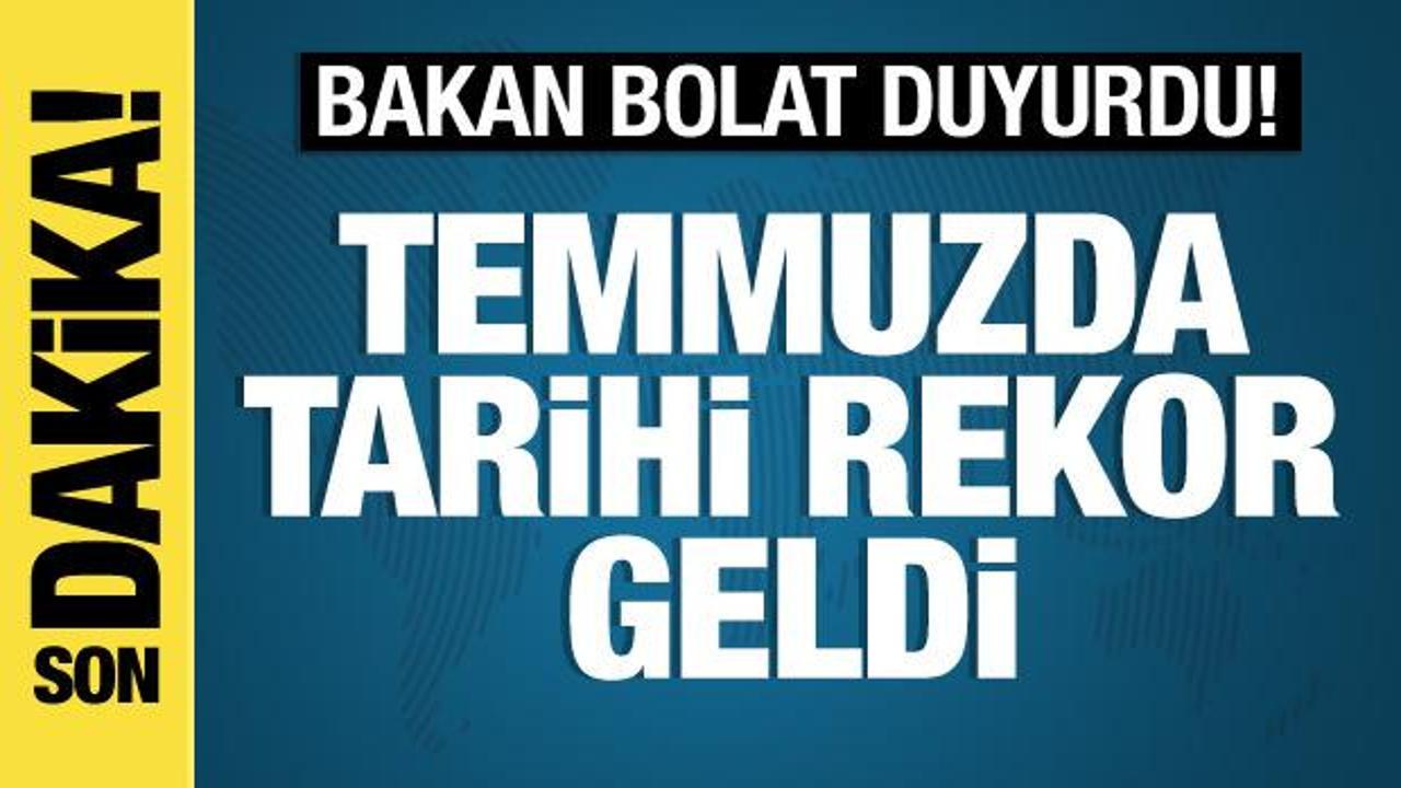 Bakan Ömer Bolat açıkladı! İhracatta temmuz rekoru