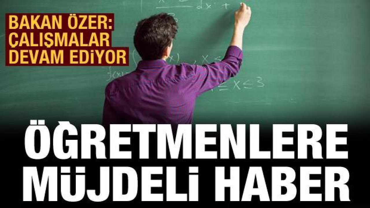 Bakan Özer'den öğretmenlere atama müjdesi
