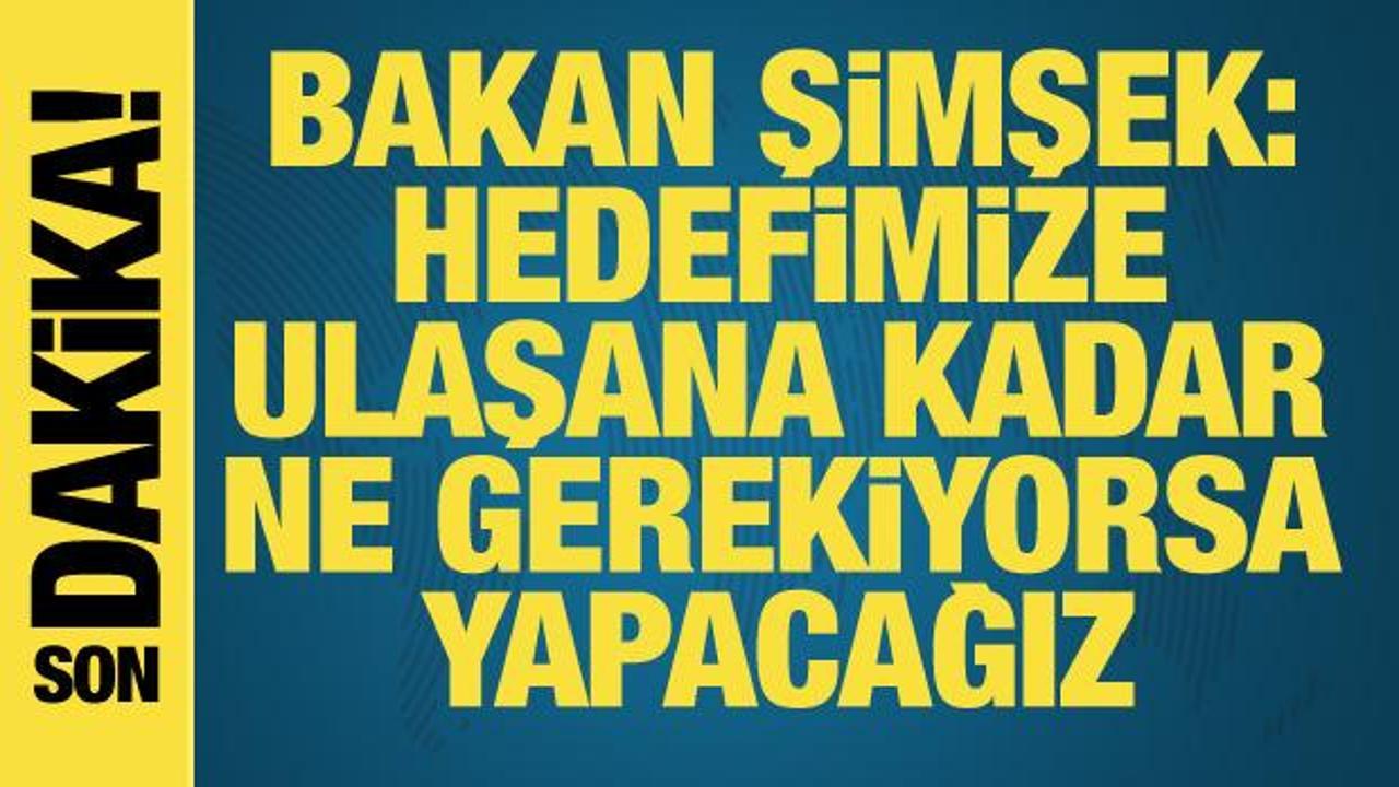 Bakan Şimşek: Enflasyon öngörümüz doğrultusunda geriledi