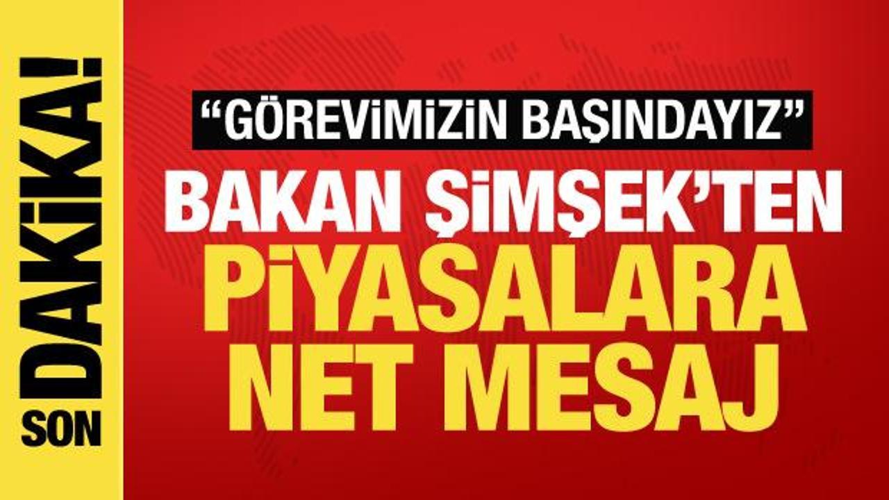 Bakan Şimşek: Piyasalar için gereken adımları atmaya devam edeceğiz