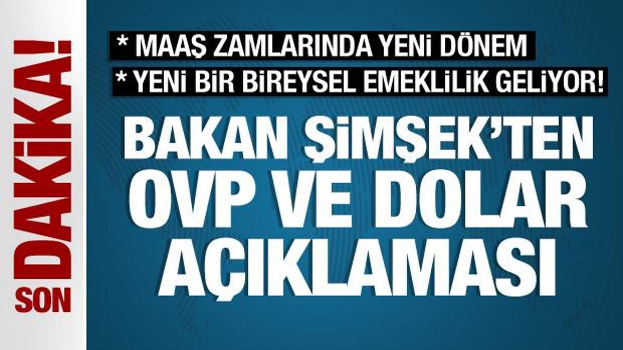Bakan Şimşek'ten OVP ve dolar açıklaması! Maaş zamlarında yeni dönem