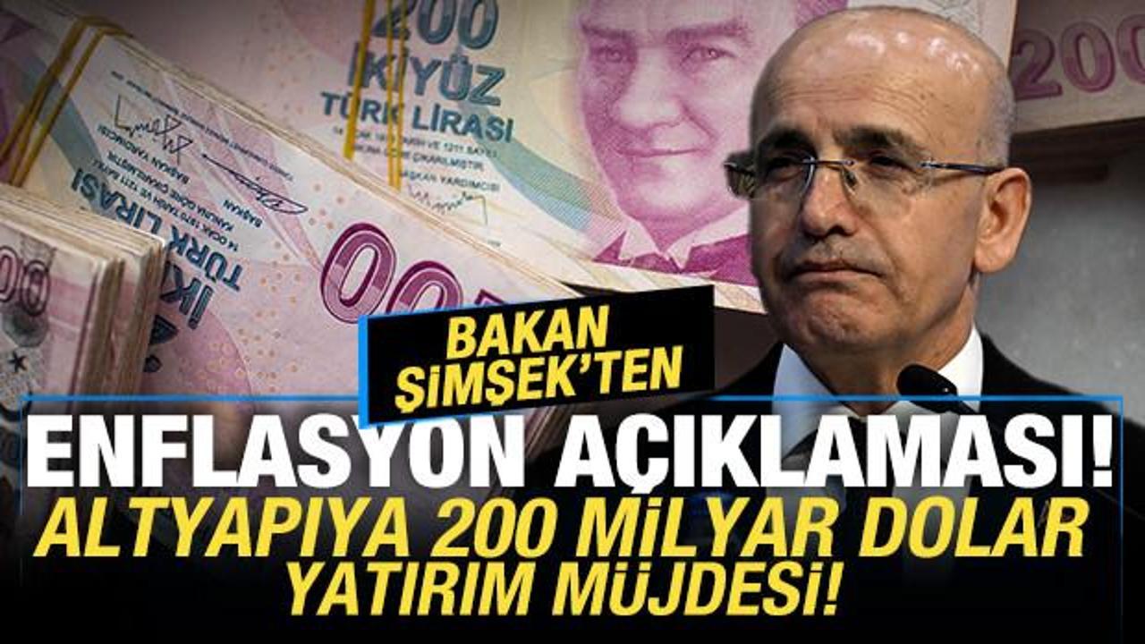 Bakan Şimşek'ten son dakika enflasyon açıklaması! Altyapıya 200 milyar dolar yatırım...