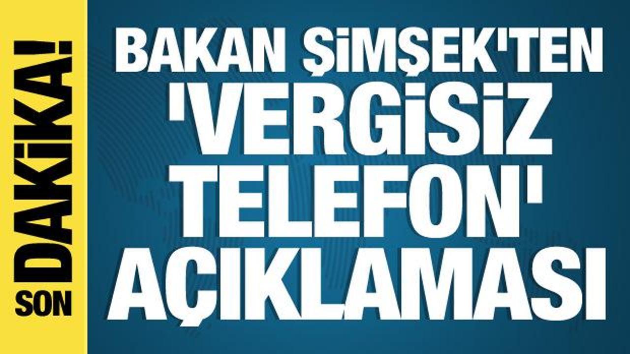 Bakan Şimşek'ten 'vergisiz telefon' açıklaması