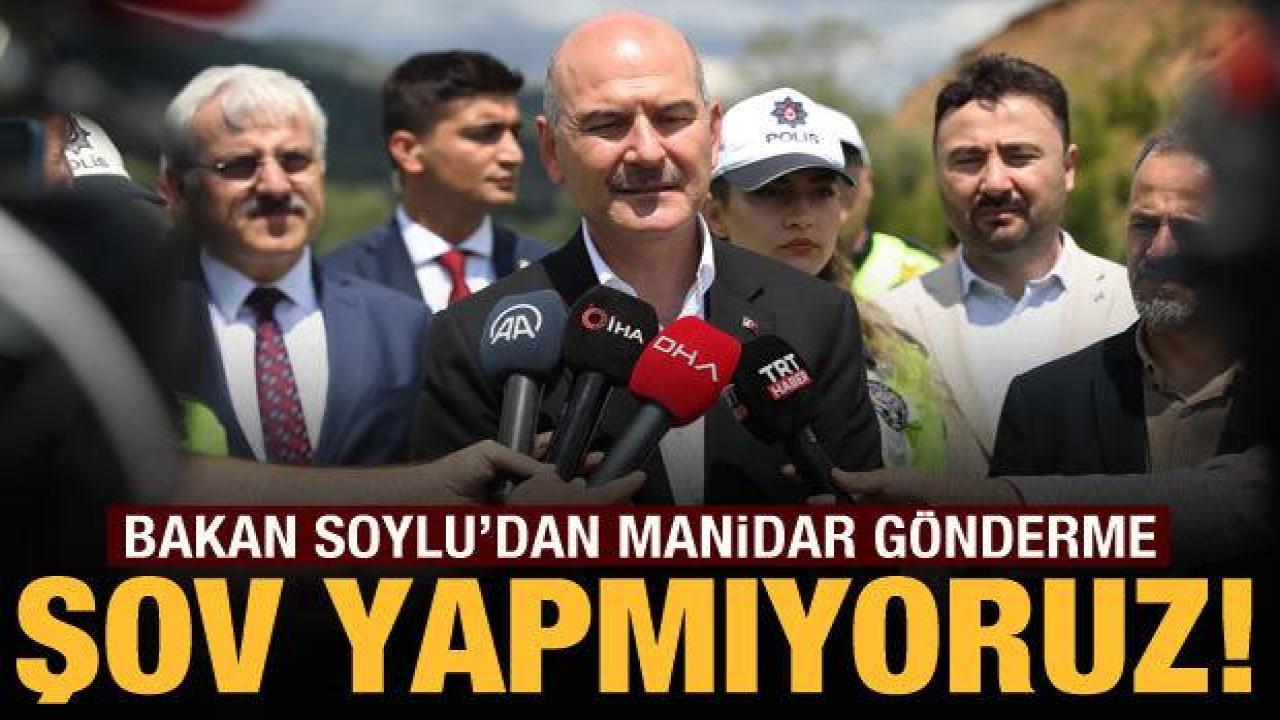 Bakan Soylu'dan gönderme: Şov yapmıyoruz!