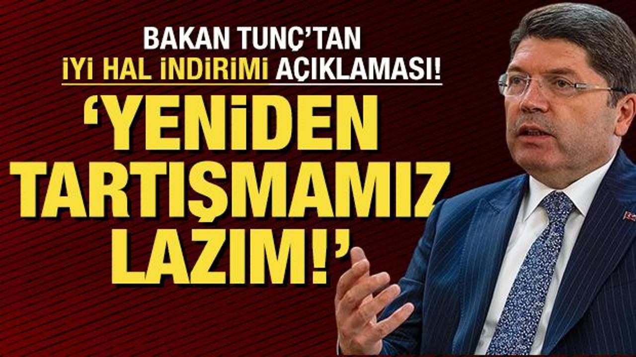 Bakan Tunç'tan 'İyi hal indirimi' açıklaması!