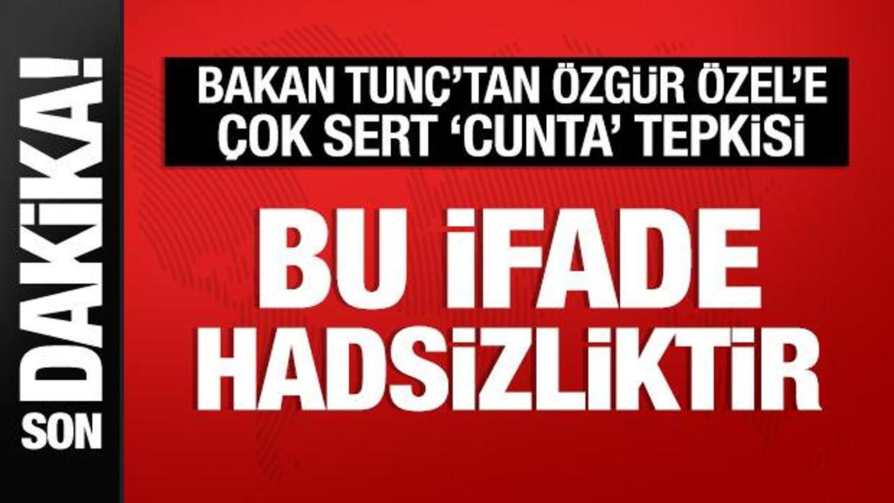 Bakan Tunç'tan Özgür Özel'e tepki: Hadsizliktir!