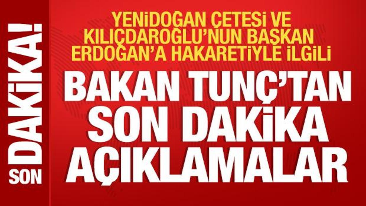Bakan Tunç'tan Yenidoğan çetesiyle ilgili açıklama