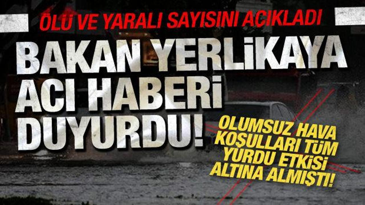 Bakan Yerlikaya acı haberi duyurdu: Olumsuz hava nedeniyle 2 vatandaş öldü, 50 yaralı
