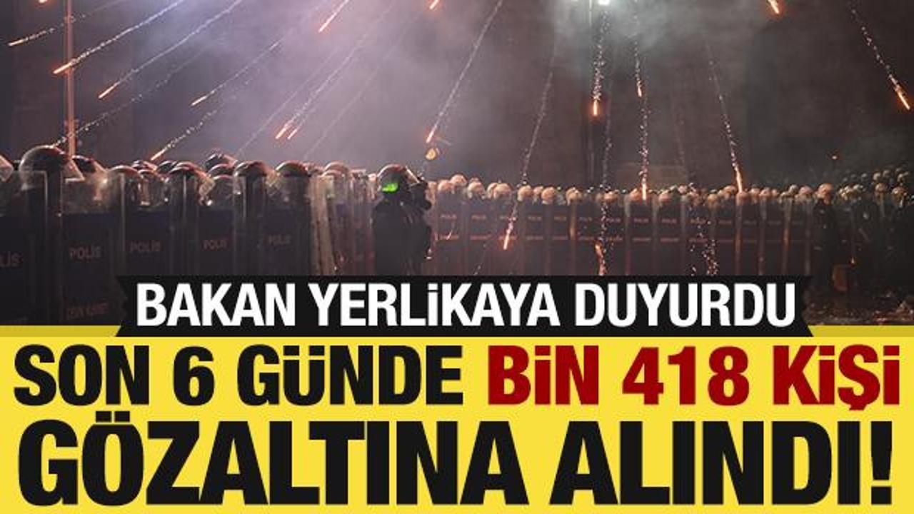 Bakan Yerlikaya: Yasa dışı gösterilerde 1418 şüpheli gözaltına alındı!