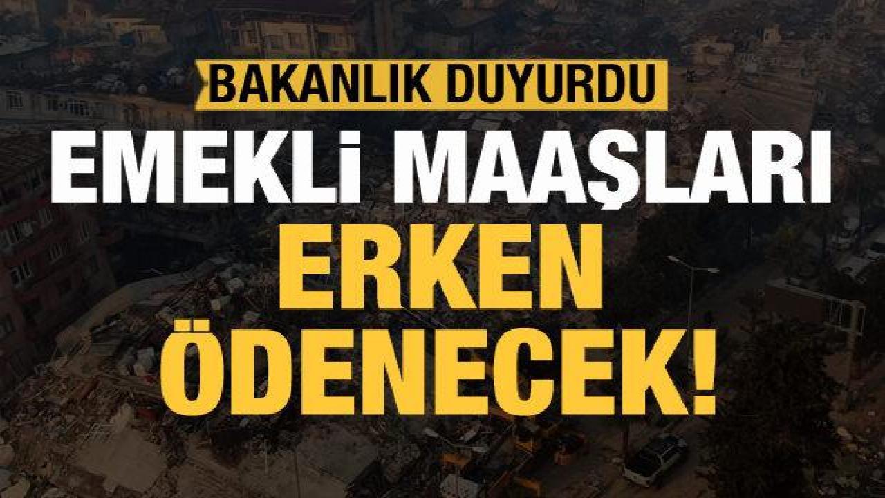 Bakanlık duyurdu: Emekli maaşları erken ödenecek