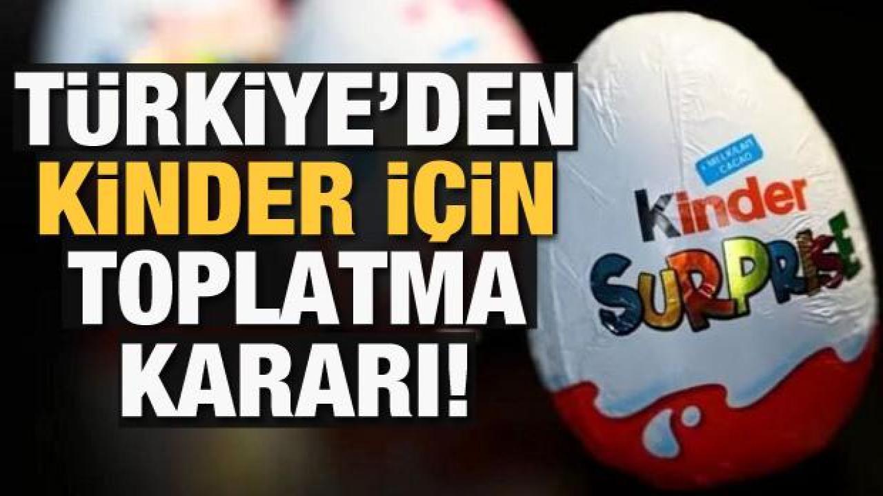 Bakanlıktan Kinder'in bazı ürünleri için toplatma kararı