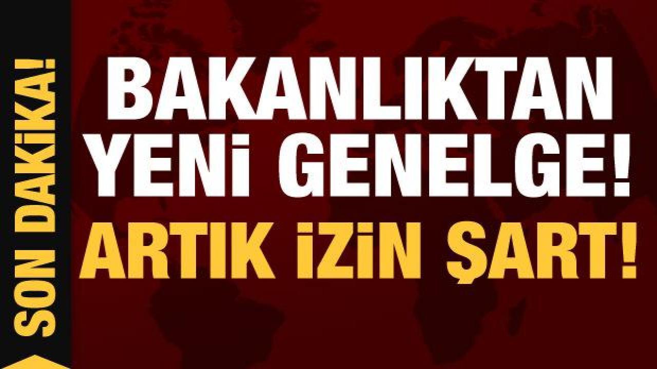 Bakanlıktan son dakika deprem genelgesi: Artık izin şart!