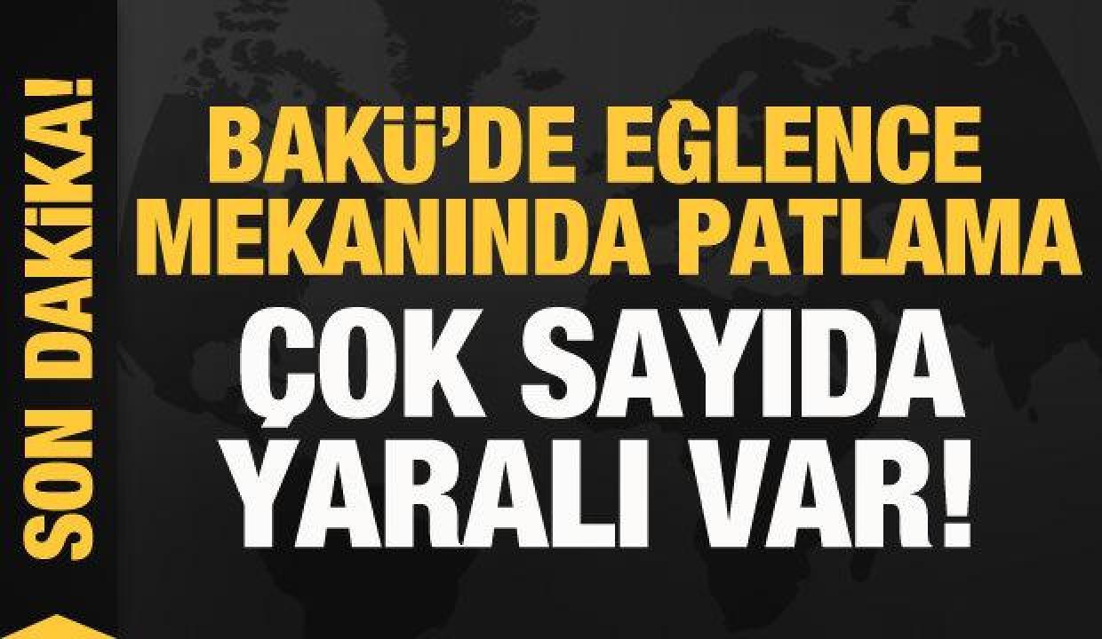 Bakü'de eğlence mekanında patlama: Çok sayıda yaralı var