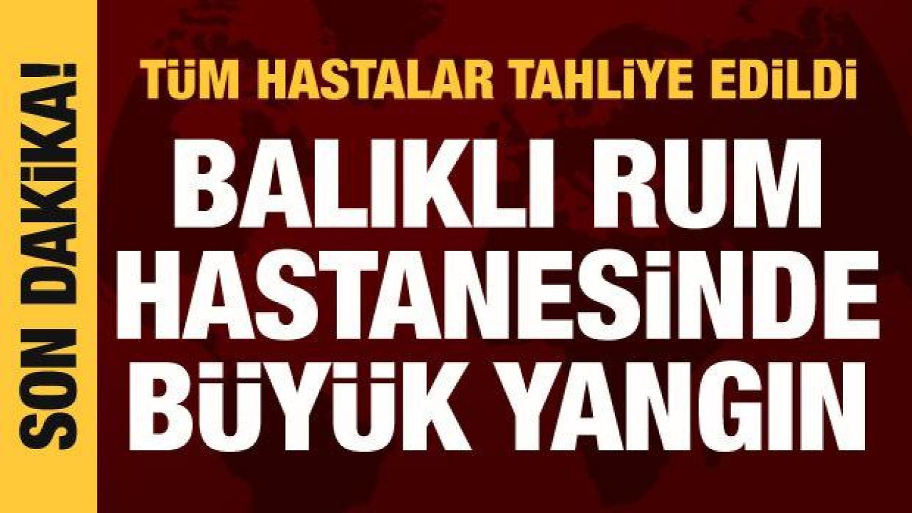 Balıklı Rum Hastanesi'nde korkutan yangın: Tüm hastalar tahliye edildi
