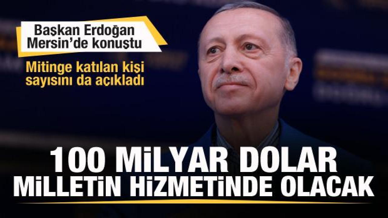 Başkan Erdoğan dev mitingde açıkladı: 100 milyar dolar milletimizin emrinde olacak